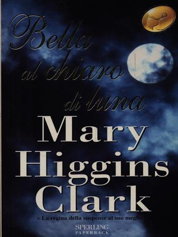 Bella al chiaro di luna - Mary Higgins Clark - Libro Sperling & Kupfer 1999, Super bestseller | Libraccio.it