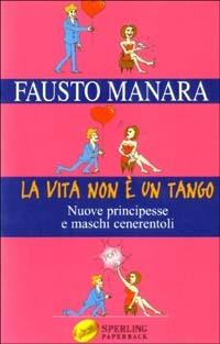 La vita non è un tango - Fausto Manara - Libro Sperling & Kupfer 2003, Super guida Sperling | Libraccio.it