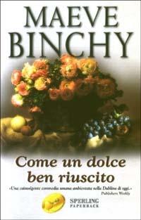 Come un dolce ben riuscito - Maeve Binchy - Libro Sperling & Kupfer 2003, Super bestseller | Libraccio.it