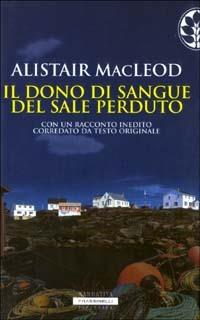 Il dono di sangue del sale perduto - Alistair MacLeod - Libro Sperling & Kupfer 2003, Frassinelli Paperback | Libraccio.it
