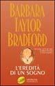 L' eredità di un sogno - Barbara Taylor Bradford - Libro Sperling & Kupfer 2003, Super bestseller | Libraccio.it