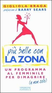 Più belle con la Zona - Gigliola Braga - Libro Sperling & Kupfer 2003, In forma per la vita | Libraccio.it