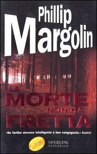 La morte non ha fretta - Phillip Margolin - Libro Sperling & Kupfer 2003, Super bestseller | Libraccio.it
