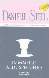 Immagine allo specchio - Danielle Steel - Libro Sperling & Kupfer 2003, Super bestseller | Libraccio.it