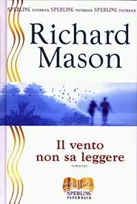 Il vento non sa leggere - Richard Mason - Libro Sperling & Kupfer 2003, Serie oro | Libraccio.it