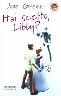 Hai scelto, Libby? - Jane Green - Libro Sperling & Kupfer 2003, Pandora Shocking Paperback | Libraccio.it