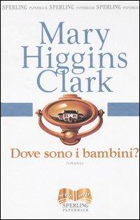 Dove sono i bambini? - Mary Higgins Clark - Libro Sperling & Kupfer 2003, Serie oro | Libraccio.it