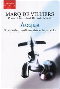 Acqua. Storia e destino di una risorsa in pericolo - Marq de Villiers - Libro Sperling & Kupfer 2004, Saggi Paperback | Libraccio.it