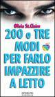 Duecentotre modi per farlo impazzire a letto - Olivia St. Claire - Libro Sperling & Kupfer 2003, L'amore su misura | Libraccio.it