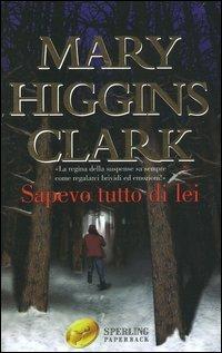 Sapevo tutto di lei - Mary Higgins Clark - Libro Sperling & Kupfer 2004, Super bestseller | Libraccio.it