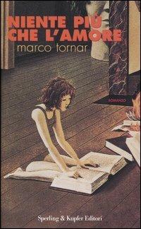 Niente più che l'amore - Marco Tornar - Libro Sperling & Kupfer 2004, Super bestseller | Libraccio.it