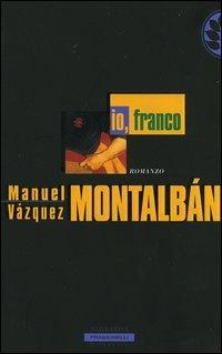 Io, Franco - Manuel Vázquez Montalbán - Libro Sperling & Kupfer 2004, Frassinelli Paperback | Libraccio.it