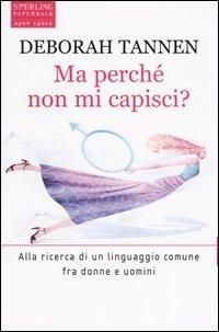 Ma perché non mi capisci? - Deborah Tannen - Libro Sperling & Kupfer 2004, Open Space Paperback | Libraccio.it