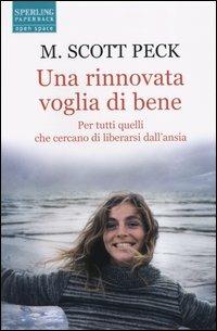 Una rinnovata voglia di bene. Per tutti quelli che cercano di liberarsi dall'ansia - M. Scott Peck - Libro Sperling & Kupfer 2004, Open Space Paperback | Libraccio.it