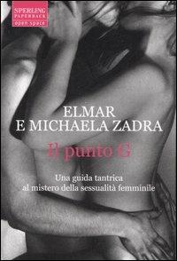 Il punto G. Una guida tantrica al mistero della sessualità femminile - Elmar Zadra, Michaela Zadra - Libro Sperling & Kupfer 2007, Open Space Paperback | Libraccio.it