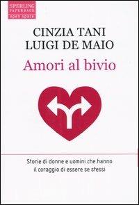 Amori al bivio - Cinzia Tani, Luigi De Maio - Libro Sperling & Kupfer 2004, Open Space Paperback | Libraccio.it