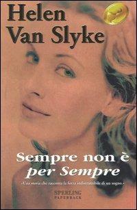 Sempre non è per sempre - Helen Van Slyke - Libro Sperling & Kupfer 2003, Super bestseller | Libraccio.it