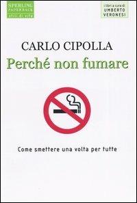 Perché non fumare. Come smettere una volta per tutte - Carlo Cipolla - Libro Sperling & Kupfer 2004, Stli di vita | Libraccio.it