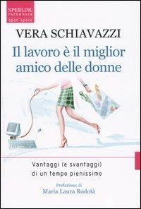 Il lavoro è il miglior amico delle donne - Vera Schiavazzi - Libro Sperling & Kupfer 2004, Open Space Paperback | Libraccio.it
