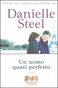 Un uomo quasi perfetto - Danielle Steel - Libro Sperling & Kupfer 2004, Serie oro | Libraccio.it