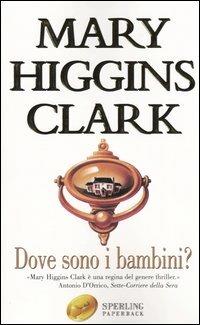 Dove sono i bambini? - Mary Higgins Clark - Libro Sperling & Kupfer 2004, Super bestseller | Libraccio.it