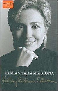 La mia vita, la mia storia - Hillary Rodham Clinton - Libro Sperling & Kupfer 2004, Saggi Paperback | Libraccio.it