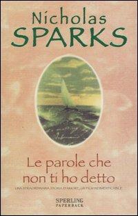 Le parole che non ti ho detto - Nicholas Sparks - Libro Sperling & Kupfer 2004, Super bestseller | Libraccio.it