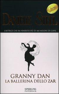 Granny Dan. La ballerina dello zar - Danielle Steel - Libro Sperling & Kupfer 2005, Super bestseller | Libraccio.it
