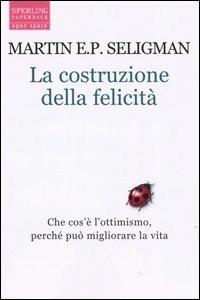 La costruzione della felicità. Che cos'è l'ottimismo, perché può migliorare la vita - Martin E. P. Seligman - Libro Sperling & Kupfer 2005, Open Space Paperback | Libraccio.it