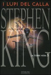 I lupi del Calla. La torre nera. Vol. 5 - Stephen King - Libro Sperling & Kupfer 2005, Paperback | Libraccio.it