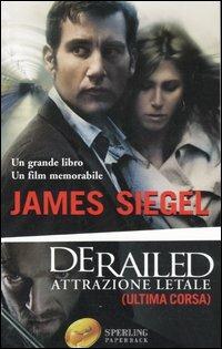 Derailed. Attrazione letale (ultima corsa) - James Siegel - Libro Sperling & Kupfer 2006, Super bestseller | Libraccio.it