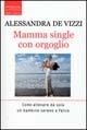 Mamma single con orgoglio - Alessandra De Vizzi - Libro Sperling & Kupfer 2005, Open Space Paperback | Libraccio.it