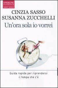 Un' ora sola io vorrei - Cinzia Sasso, Susanna Zucchelli - Libro Sperling & Kupfer 2005, Open Space Paperback | Libraccio.it