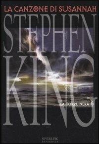 La canzone di Susannah. La torre nera. Vol. 6 - Stephen King - Libro Sperling & Kupfer 2005, Paperback | Libraccio.it