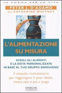 L' alimentazione su misura - Peter J. D'Adamo, Catherine Whitney - Libro Sperling & Kupfer 2005, Open Space Paperback | Libraccio.it