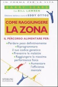 Come raggiungere la Zona - Barry Sears, Bill Lawren - Libro Sperling & Kupfer 2005, Open Space Paperback | Libraccio.it