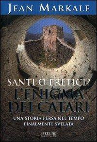 Santi o eretici? L'enigma dei Catari - Jean Markale - Libro Sperling & Kupfer 2005, Rivelazioni Paperback | Libraccio.it