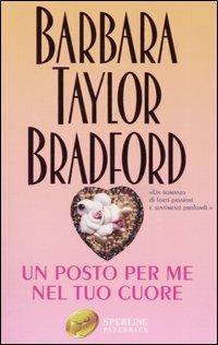 Un posto per me nel tuo cuore - Barbara Taylor Bradford - Libro Sperling & Kupfer 2005, Super bestseller | Libraccio.it
