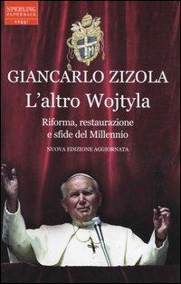 L' altro Wojtyla. Riforma, restaurazione e sfide del millennio - Giancarlo Zizola - Libro Sperling & Kupfer 2005, Saggi Paperback | Libraccio.it