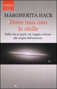 Dove nascono le stelle. Dalla vita ai quark: un viaggio a ritroso alle origini dell'universo - Margherita Hack - Libro Sperling & Kupfer 2005, Saggi Paperback | Libraccio.it