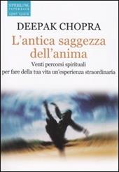 L' antica saggezza dell'anima. Venti percorsi spirituali per fare della tua vita un'esperienza straordinaria