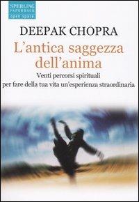 L' antica saggezza dell'anima. Venti percorsi spirituali per fare della tua vita un'esperienza straordinaria - Deepak Chopra - Libro Sperling & Kupfer 2005, Open Space Paperback | Libraccio.it