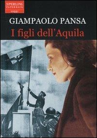 I figli dell'Aquila - Giampaolo Pansa - Libro Sperling & Kupfer 2005, Saggi Paperback | Libraccio.it