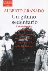 Un gitano sedentario - Alberto Granado - Libro Sperling & Kupfer 2005, Saggi Paperback | Libraccio.it