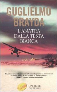L' anatra dalla testa bianca - Guglielmo Brayda - Libro Sperling & Kupfer 2006, Super bestseller | Libraccio.it