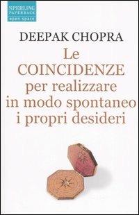 Le coincidenze. Per realizzare in modo spontaneo i propri desideri - Deepak Chopra - Libro Sperling & Kupfer 2006, Open Space Paperback | Libraccio.it