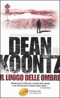Il luogo delle ombre - Dean R. Koontz - Libro Sperling & Kupfer 2006, Super bestseller | Libraccio.it
