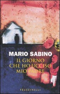 Il giorno che ho ucciso mio padre - Mario Sabino - Libro Sperling & Kupfer 2006, Frassinelli Paperback | Libraccio.it