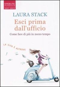 Esci prima dall'ufficio. Come fare di più in meno tempo - Laura Stack - Libro Sperling & Kupfer 2006, Open Space Paperback | Libraccio.it