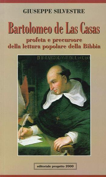 Bartolomeo de Las Casas. Profeta e precursore della lettura popolare della Bibbia - Giuseppe Silvestre - Libro Progetto 2000 1999, Ad gentes | Libraccio.it